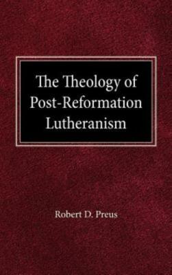 The Theology Of Post-Reformation Lutheranism: A Study Of Theological Proleg...