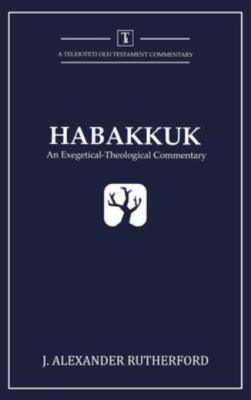 Habakkuk: An Exegetical-Theological Commentary