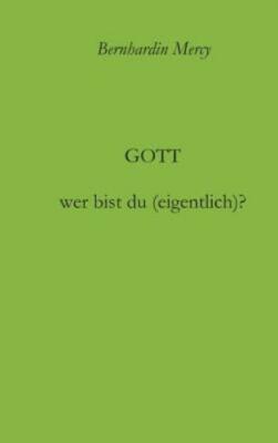 Gott - Wer Bist Du (Eigentlich)?