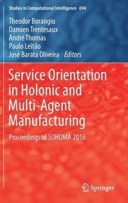 Service Orientation In Holonic And Multi-Agent Manufacturing: Proceedings O...