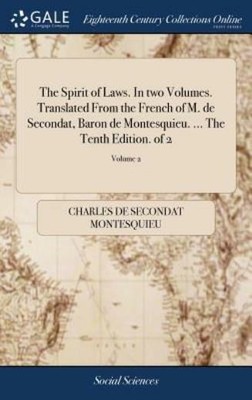The Spirit of Laws  in Two Volumes  Translated from the French of M  de Sec...