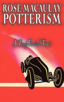 Potterism, A Tragi-Farcical Tract By Dame Rose Macaulay, Fiction, Romance, ...