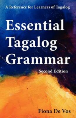 Essential Tagalog Grammar - A Reference For Learners Of Tagalog - Second Ed...