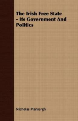 The Irish Free State - Its Government And Politics