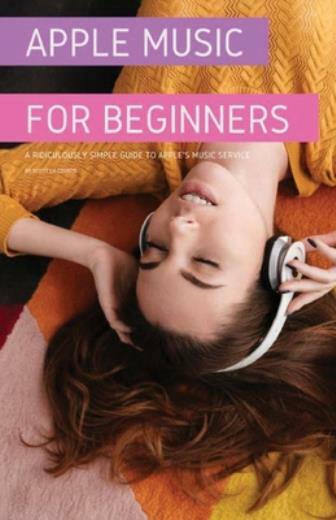 Apple Music For Beginners: A Ridiculously Simple Guide To Apple's