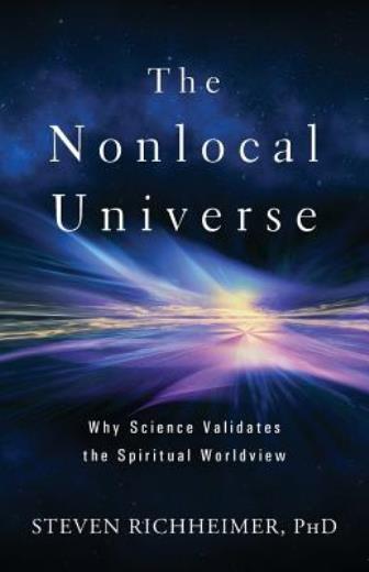The Nonlocal Universe: Why Science Validates The Spiritual Worldview