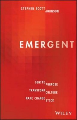 Emergent: Ignite Purpose, Transform Culture, Make Change Stick