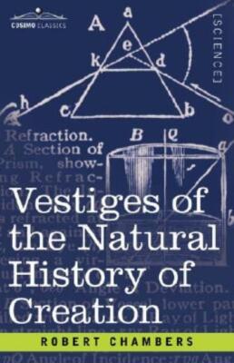 Vestiges Of The Natural History Of Creation