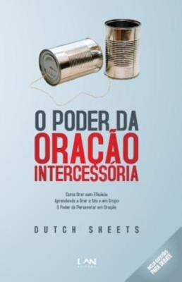 O Poder Da Oracao Intercessoria: Aprenda A Tornar A Oracao Simples E Eficaz