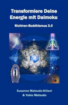 Transformiere Deine Energie Mit Daimoku: Nichiren-Buddhismus 3 0