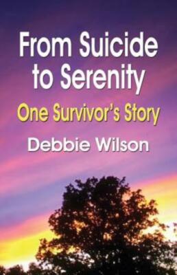 From Suicide To Serenity: One Survivor's Story