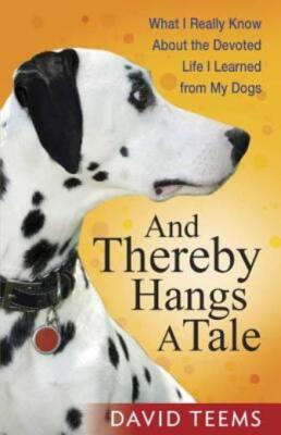 And Thereby Hangs A Tale: What I Really Know About The Devoted Life I Learn...