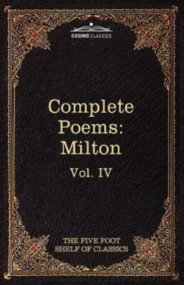 The Complete Poems Of John Milton: The Five Foot Shelf Of Classics, Vol  Iv...