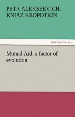 Mutual Aid, A Factor Of Evolution