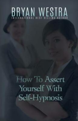 How To Assert Yourself With Self-Hypnosis