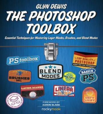 The Photoshop Toolbox: Essential Techniques for Mastering Layer Masks, Brus...