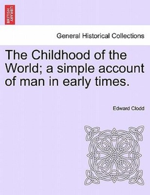The Childhood Of The World; A Simple Account Of Man In Early Times