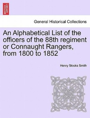 An Alphabetical List Of The Officers Of The 88Th Regiment Or Connaught Rang...