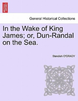 In The Wake Of King James; Or, Dun-Randal On The Sea