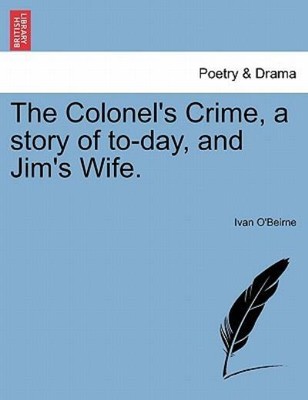 The Colonel's Crime, A Story Of To-Day, And Jim's Wife