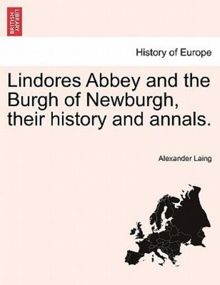 Lindores Abbey And The Burgh Of Newburgh, Their History And Annals