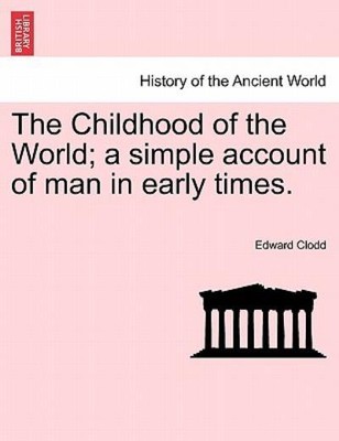 The Childhood Of The World; A Simple Account Of Man In Early Times Vol I