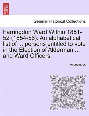 Farringdon Ward Within 1851-52 (1854-56)  An Alphabetical List Of     Perso...