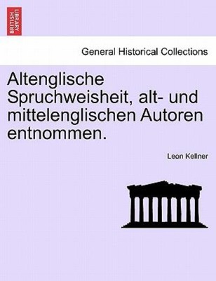 Altenglische Spruchweisheit, Alt- Und Mittelenglischen Autoren Entnommen