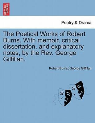 The Poetical Works Of Robert Burns  With Memoir, Critical Dissertation, And...
