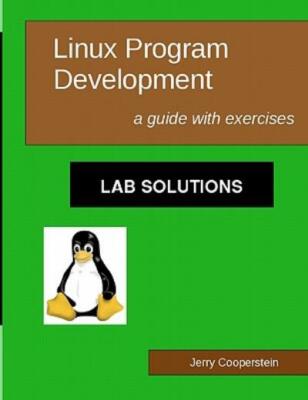 Linux Program Development: Lab Solutions: A Guide With Exercises