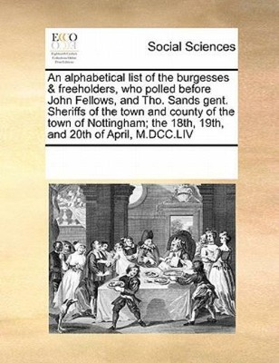 An Alphabetical List Of The Burgesses & Freeholders, Who Polled Before John...