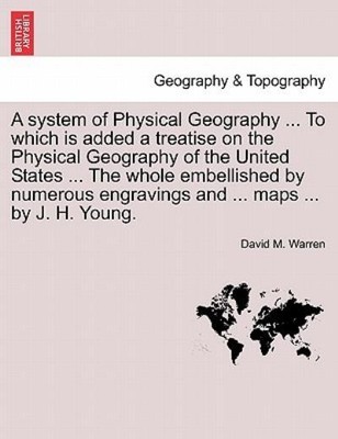 A System Of Physical Geography     To Which Is Added A Treatise On The Phys...