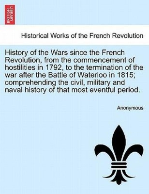 History Of The Wars Since The French Revolution, From The Commencement Of H...