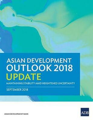 Asian Development Outlook 2018 Update: Maintaining Stability Amid Heightene...