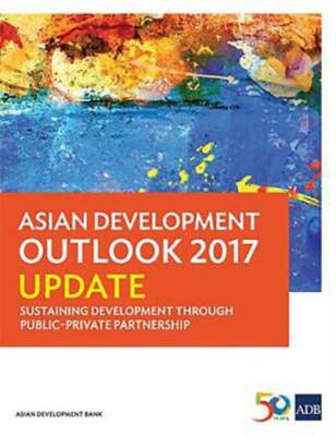 Asian Development Outlook 2017 Update: Sustaining Development Through Publi...