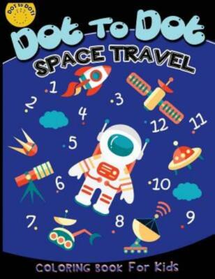 Dot To Dot Space Travel Coloring Book For Kids: Children Activity Connect T...