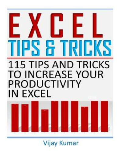 Excel Tips And Tricks: 115 Tips And Tricks To Increase