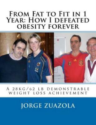 From Fat To Fit In 1 Year: How I Defeated Obesity Forever: A 28 Kg/62 Lb De...