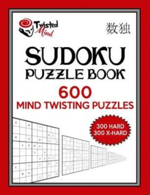 Twisted Mind Sudoku Puzzle Book, 600 Mind Twisting Puzzles: 300 Hard And 30...