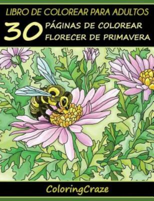 Libro De Colorear Para Adultos: 30 P?Ginas De Colorear Florecer De Primavera