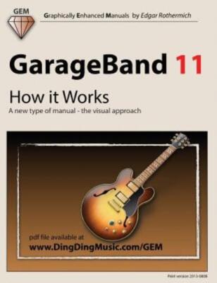 Garageband 11 - How It Works: A New Type Of Manual - The Visual Approach