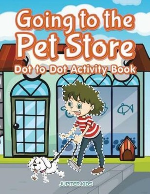 Going To The Pet Store Dot To Dot Activity Book