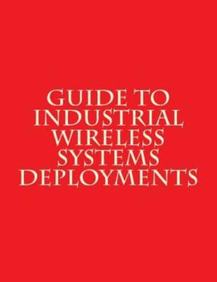 Guide To Industrial Wireless Systems Deployments: Nist Ams 300-4