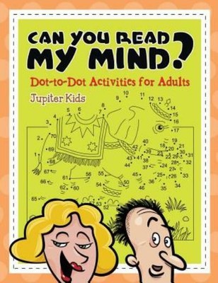 Can You Read My Mind? (Dot-To-Dot Activities For Adults)