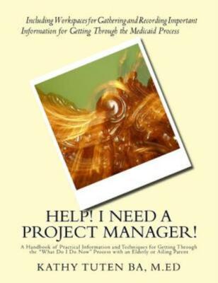 Help! I Need A Project Manager!: A Handbook Of Practical Information And Te...