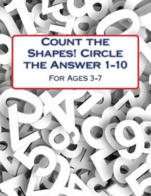 Count The Shapes! Circle The Answer 1-10: Ages 3-7