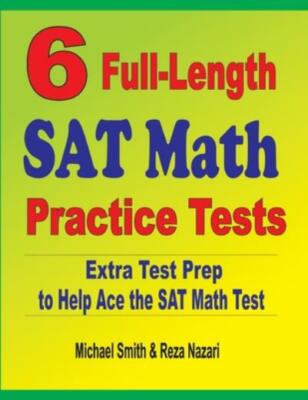 6 Full-Length Sat Math Practice Tests: Extra Test Prep To Help Ace The Sat ...