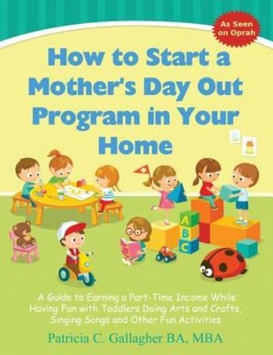 How To Start A Mother's Day Out Program In Your Home: A Guide To Earning A ...