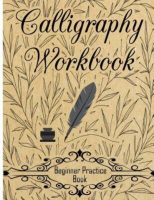 Calligraphy Workbook (Beginner Practice Book): Beginner Practice Workbook 4...