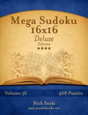 Mega Sudoku 16X16 Deluxe - Extreme - Volume 56 - 468 Logic Puzzles